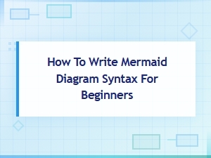 Mermaid Diagram Syntax: a Beginner's Guide to Writing Diagrams
