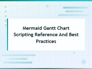 Mermaid Gantt Chart Scripting Reference and Best Practices Guide